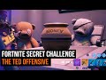 Fortnite Secret Challenge - The Ted Offensive