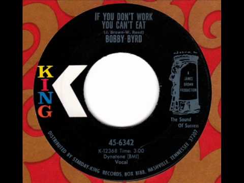BOBBY BYRD  If you don't work you can't eat