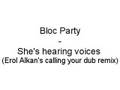Bloc Party - She's hearing voices (Erol Alkan's ...