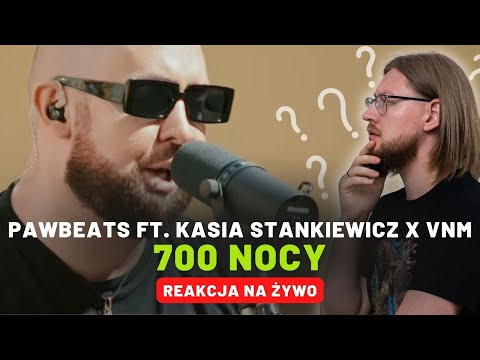 Pawbeats ft. Kasia Stankiewicz x VNM "700 nocy" | REAKCJA NA ŻYWO 🔴