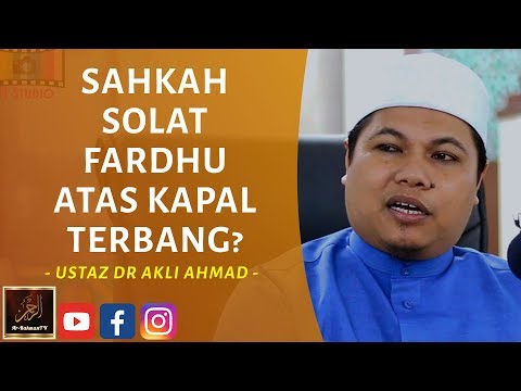 Ustaz Dr Akli Ahmad - SAHKAH SOLAT FARDHU ATAS KAPAL TERBANG?
