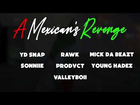 YD Snap - A Mexican's Revenge Feat. RAWK, Mick Da Beazt, Sonniie, Prodvct, Young Hadez, & Valleyboii