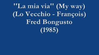 La mia via (My way) (Lo Vecchio - François) - Fred Bongusto (1985)