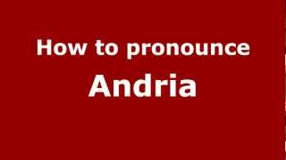How to pronounce Andria