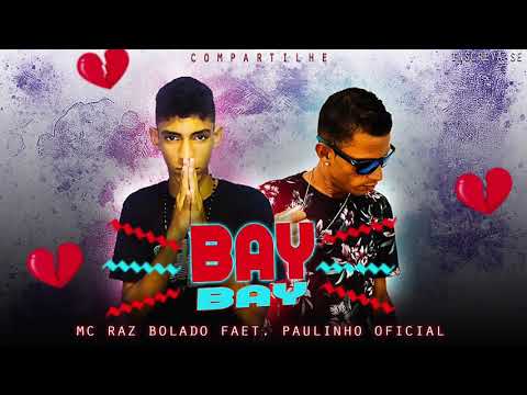 MC RAZ BOLADO FAET PAULINHO OFICIAL - BAY BAY (MÚSICA NOVA)