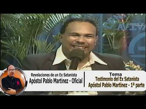 parte #1 - TESTIMONIO DEL EX SATANISTA   APOSTOL PABLO MARTINEZ   1ª primera parte