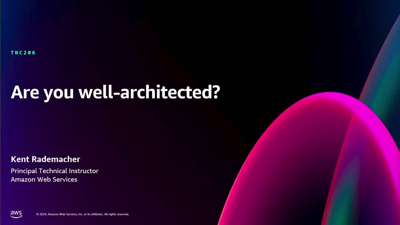 AWS re:Invent 2024 - Are you well-architected? (TNC206)