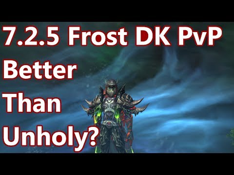 Frost Better Than Unholy? - 7.2.5 Frost Death Knight PvP