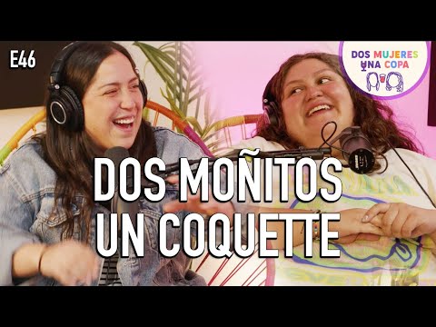 Dos Mujeres Una Copa - Dos MOÑITOS, Un COQUETTE 🎀(EP46)