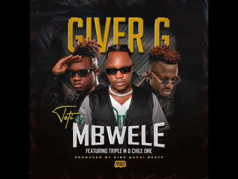Giver G Teti Mbwele Ft. Chile One & Triple M [Prod King Nachi Beats]