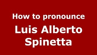 How to pronounce Luis Alberto Spinetta