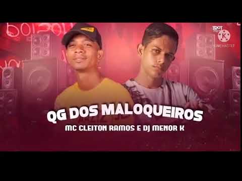 MC CLEITON RAMOS E DJ MENOR K - QG DOS MALOQUEIROS