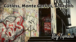 Cutlass, Monte Carlo&#39;s, &amp; Regals - Big Tymers