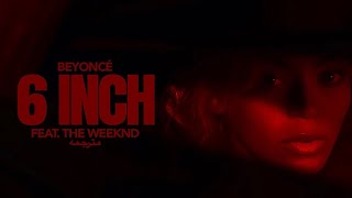 Beyoncé, The Weeknd - 6 Inch (مترجمه)
