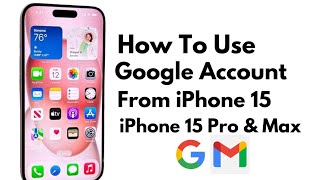How To Use Google Account On iPhone 15 ! iPhone 15  Pro ! iPhone 15 Pro Max ! Sign In Gmail Account