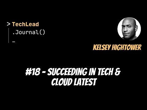 #18 - Succeeding in Tech & Cloud Latest - Kelsey Hightower