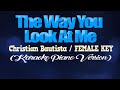 THE WAY YOU LOOK AT ME - Christian Bautista/FEMALE KEY (KARAOKE PIANO VERSION)