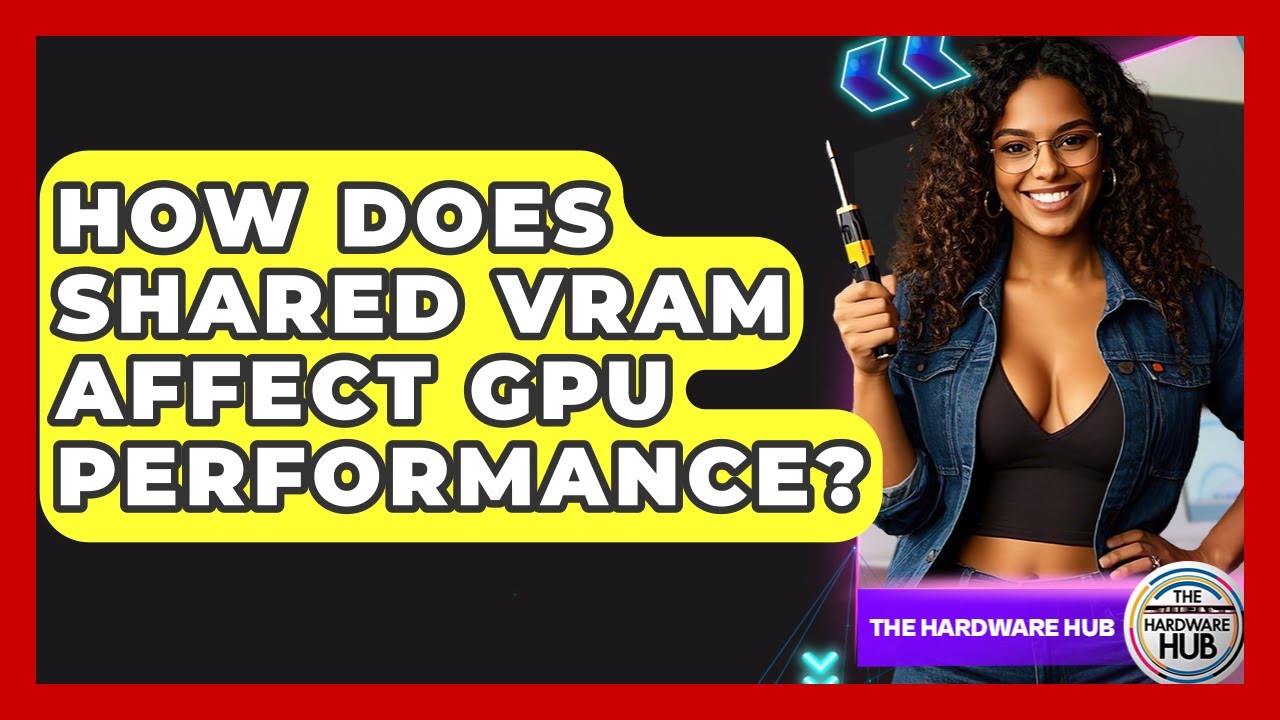 How Does Shared VRAM Affect GPU Performance? - The Hardware Hub