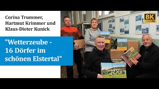 Το εικονογραφημένο βιβλίο Wetterzeube - 16 χωριά στο πανέμορφο Elstertal: Σε μια συνέντευξη βίντεο, οι Corina Trummer, Hartmut Krimmer και Klaus-Dieter Kunick μιλούν για την ιδέα και την παραγωγή του βιβλίου, το οποίο περιλαμβάνει τα 16 χωριά της περιοχής.
