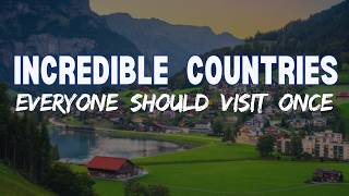12 Incredible Countries Everyone Should Visit Once