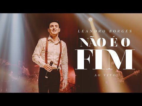 Leandro Borges - Não é o Fim (Ao Vivo)