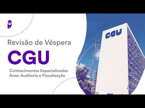 Revisão de Véspera CGU: Conhecimentos Especializados - Área: Auditoria e Fiscalização