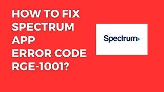 How To Resolve Spectrum App Error Code RGE-1001