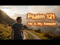 Psalm 121 Song He Is My Keeper Faith And Protection Worship Bibleversesong Lyric Video
