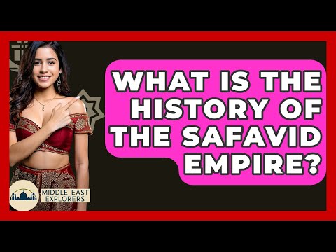 What Is The History Of The Safavid Empire? - Middle East Explorers