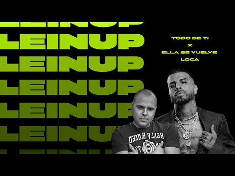 TODO DE TI x ELLA SE VUELVE LOCA (LEINUP REMIX)