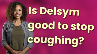 Is Delsym good to stop coughing