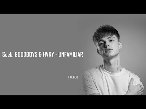 Seeb, GOODBOYS, HRVY - Unfamiliar (Lyric Video)