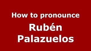 How to pronounce Rubén Palazuelos