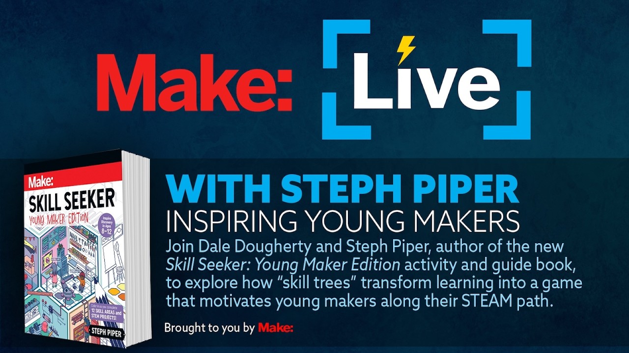 Make: Live - Inspiring Young Makers with Steph Piper