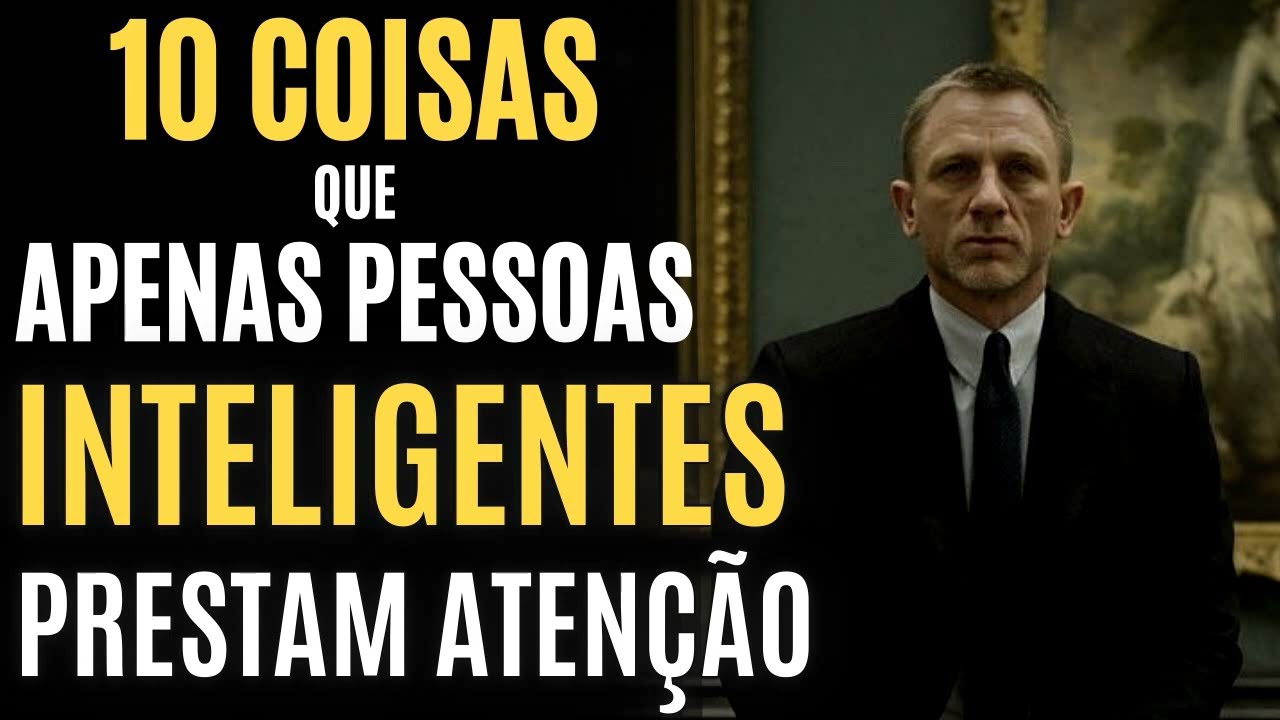 10 Coisas Que Apenas PESSOAS INTELIGENTES Prestam ATENÇÃO