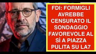 FDI: FORMIGLI AVREBBE CENSURATO IL SONDAGGIO FAVOREVOLE AL SÌ A PIAZZA PULITA SU LA7