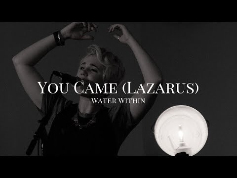 You Came (Lazarus) | Water Within