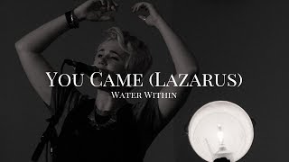 You Came (Lazarus) | Water Within