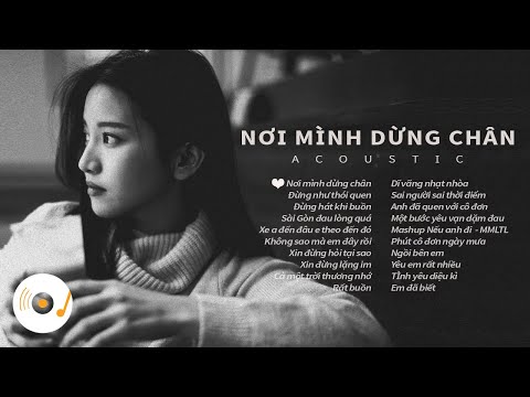 NƠI MÌNH DỪNG CHÂN - NHỮNG BẢN ACOUSTIC COVER NHẸ NHÀNG THƯ GIÃN DỄ GÂY NGHIỆN 2023