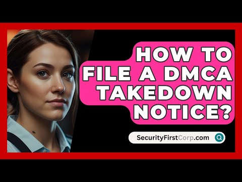 How To File A DMCA Takedown Notice? - SecurityFirstCorp.com