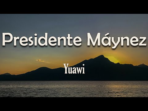 Yuawi - Presidente Máynez (Letra) | Máynez, Máynez presidente De México