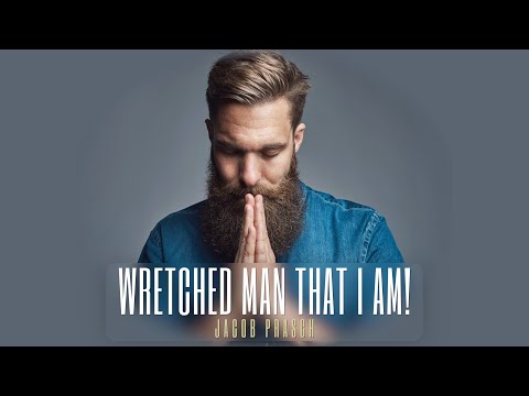 Wretched Man That I Am! - Jacob Prasch