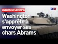 Les États-Unis changent d'avis et fourniront des chars Abrams à l'Ukraine