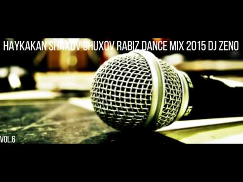 Haykakan Shaxov Shuxov Rabiz Dance Mix 2015 DJ ZENO Vol.6