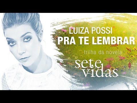 Luiza Possi - Pra te Lembrar (Trilha da novela Sete Vidas) Lyric Video Oficial