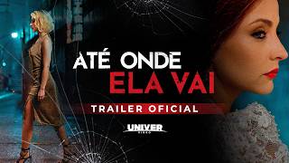 Trailer Até Onde Ela Vai | Exclusivo Univer Vídeo