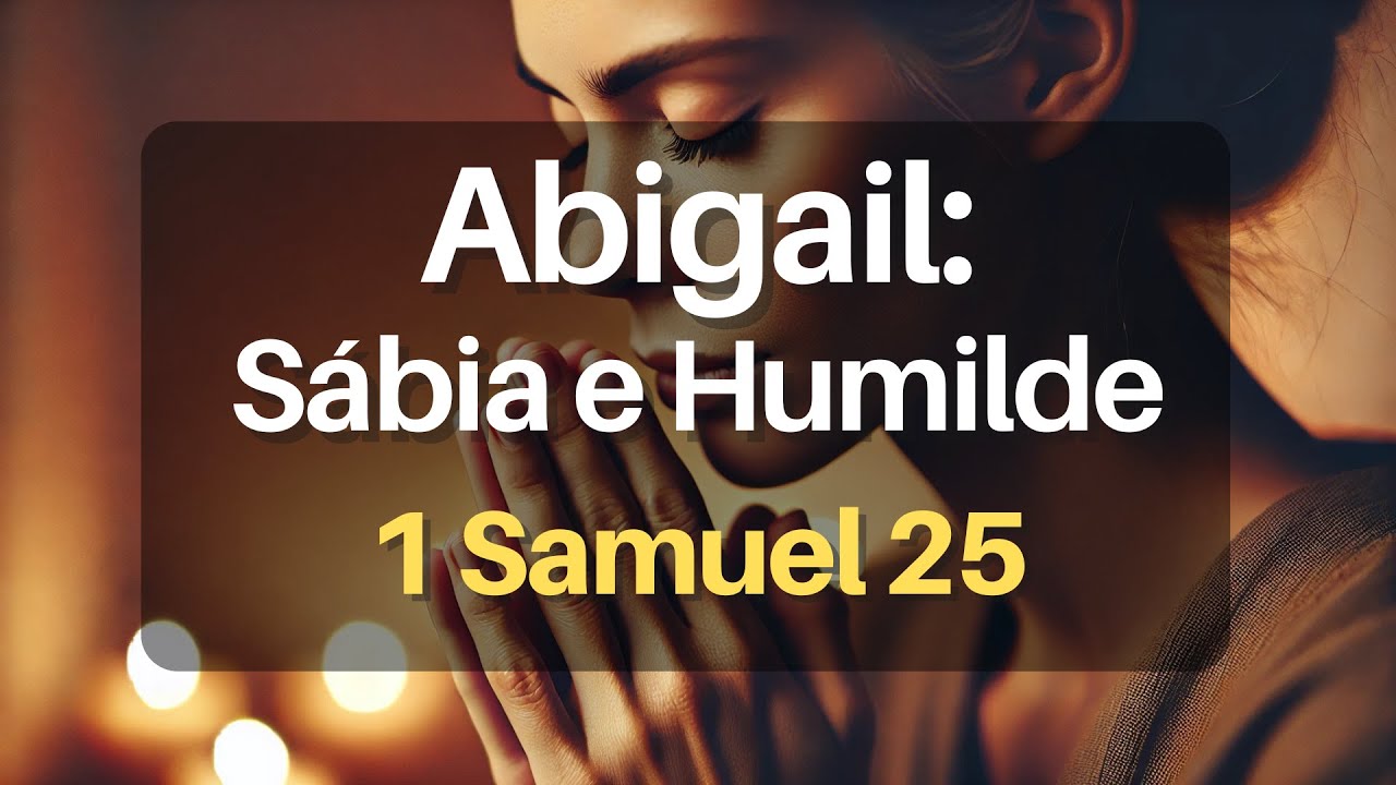 Abigail: Um Exemplo de Sabedoria e Fé - Esboço de Pregação l ASSIM DIZ A PALAVRA