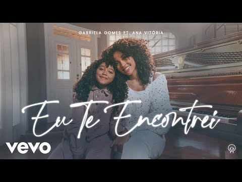 Gabriela Gomes, Ana Vitória Gomes - Eu Te Encontrei