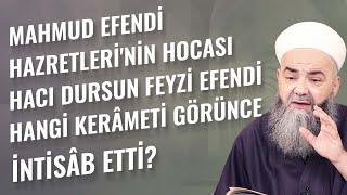 Mahmud Efendi Hazretleri'nin Hocası Hacı Dursun Feyzi Efendi Hangi Kerâmeti Görünce İntisâb Etti?