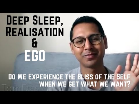 Do we experience the Bliss of the Self when we get what we desire? Does the ego exist in deep sleep?